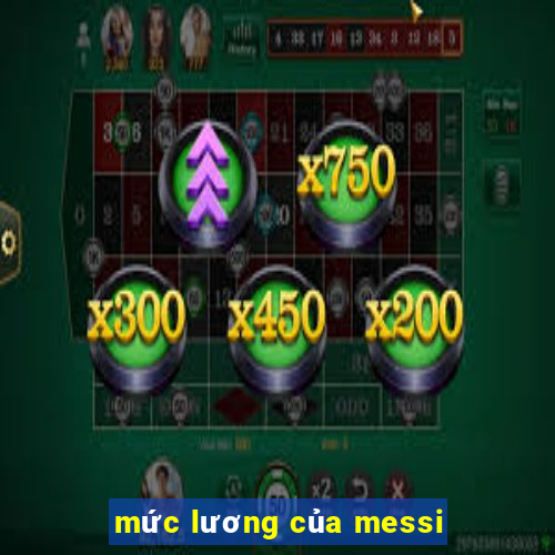 mức lương của messi