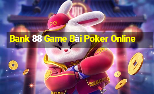 Bank 88 Game Bài Poker Online