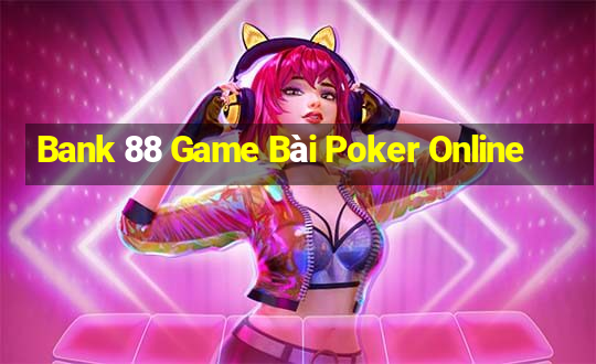 Bank 88 Game Bài Poker Online