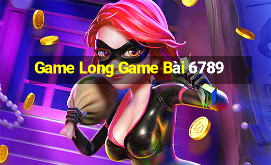 Game Long Game Bài 6789