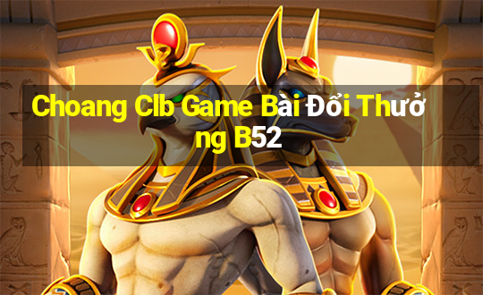 Choang Clb Game Bài Đổi Thưởng B52