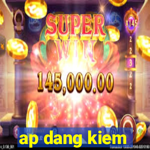 ap dang kiem