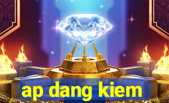 ap dang kiem