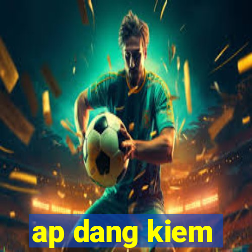 ap dang kiem