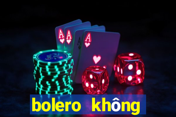 bolero không quảng cáo