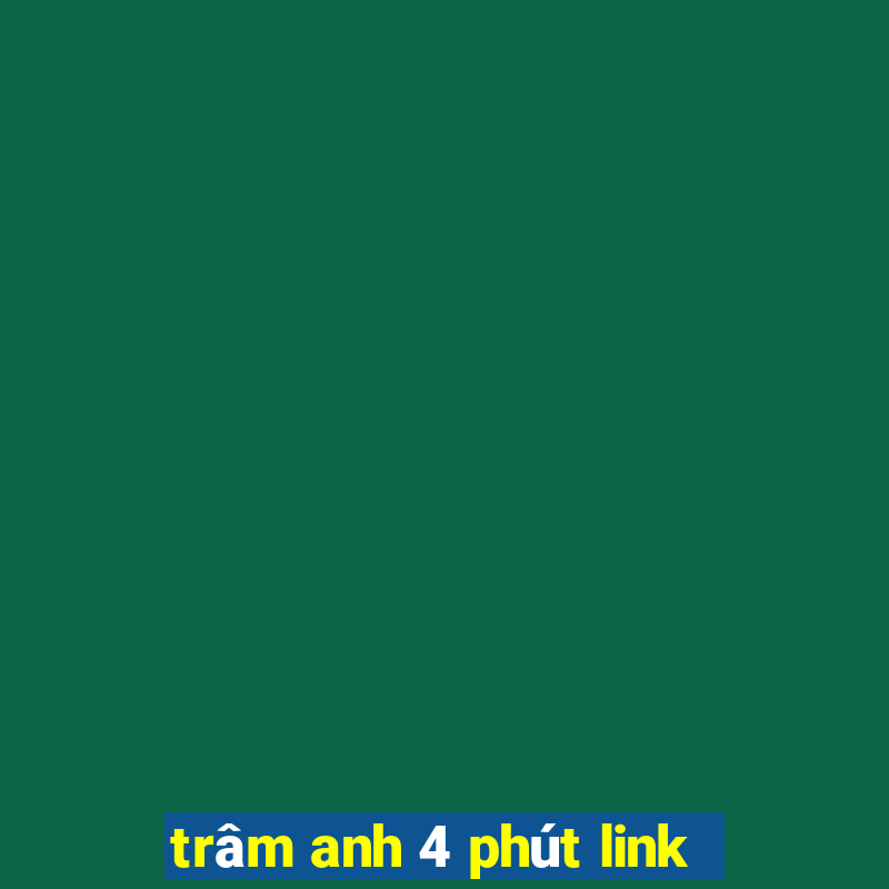 trâm anh 4 phút link