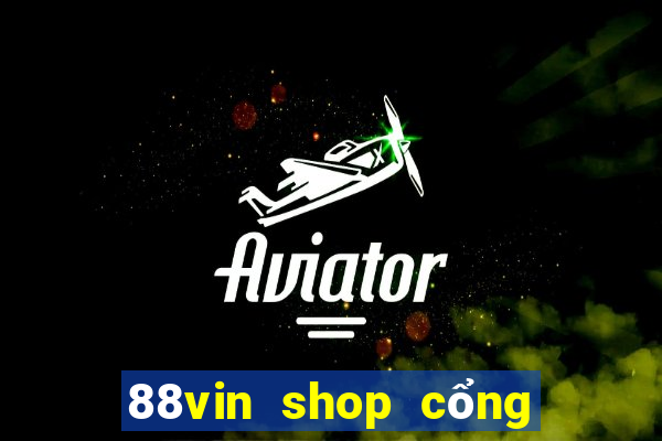 88vin shop cổng game quốc tế