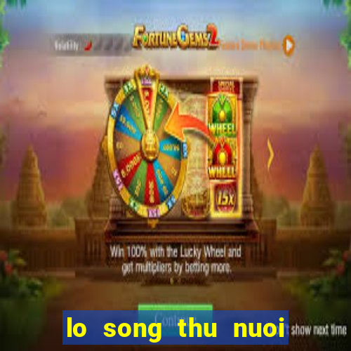 lo song thu nuoi khung 3 ngay