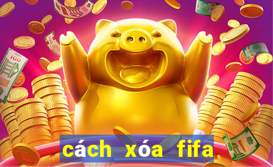 cách xóa fifa online 4