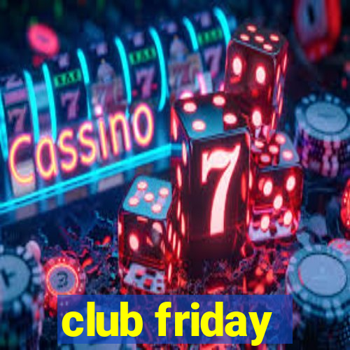 club friday