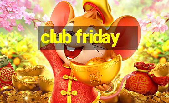 club friday