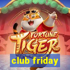 club friday