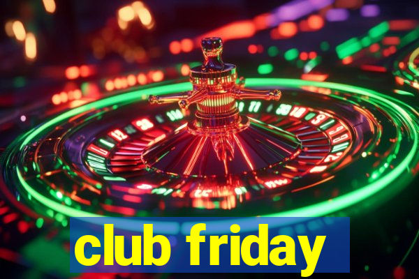 club friday