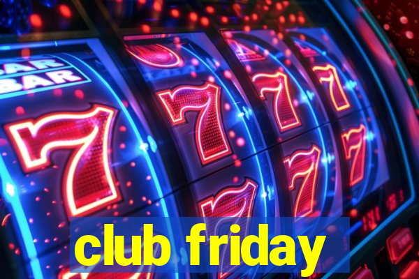 club friday