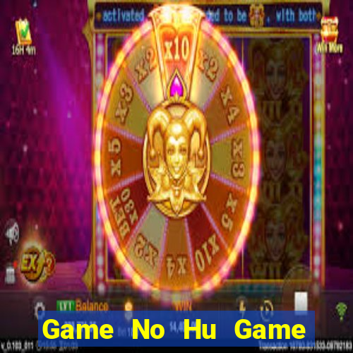 Game No Hu Game Bài Cào