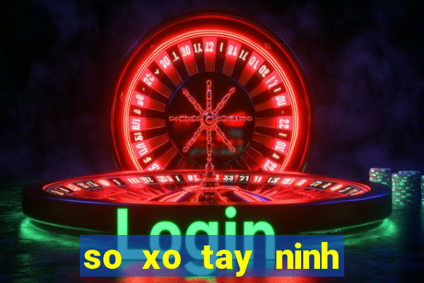 so xo tay ninh hôm nay