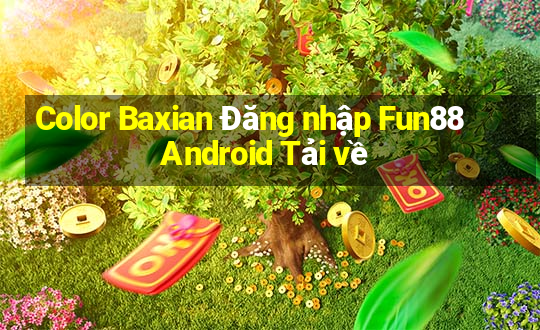 Color Baxian Đăng nhập Fun88 Android Tải về