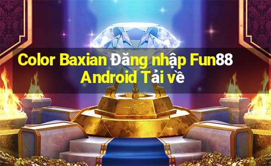 Color Baxian Đăng nhập Fun88 Android Tải về