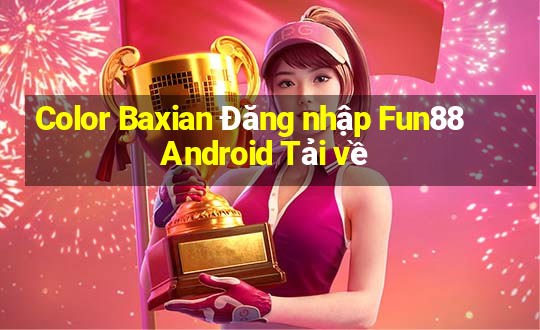 Color Baxian Đăng nhập Fun88 Android Tải về