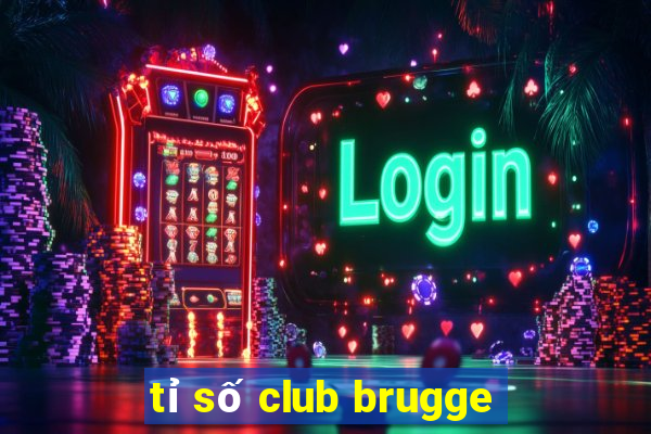 tỉ số club brugge