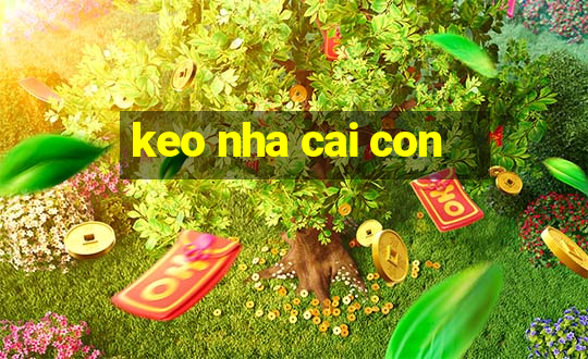 keo nha cai con