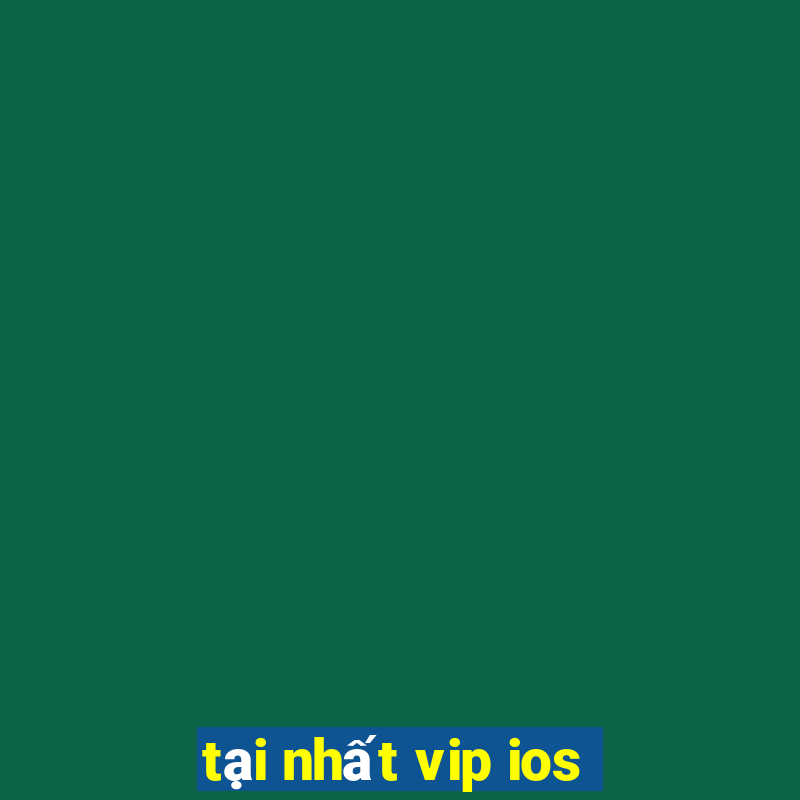 tại nhất vip ios