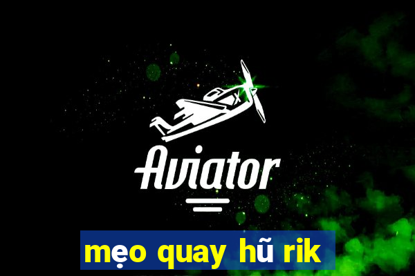 mẹo quay hũ rik