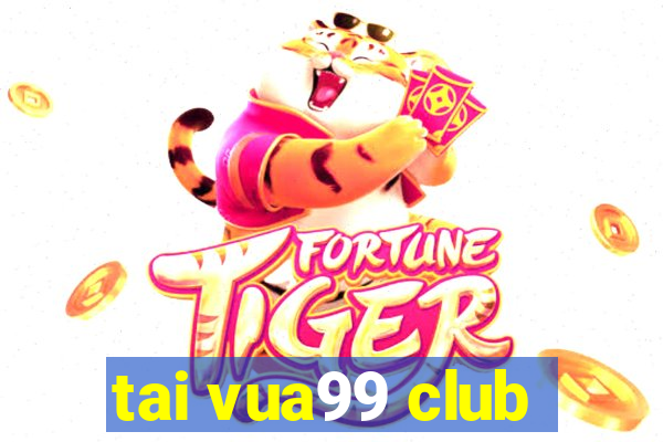 tai vua99 club