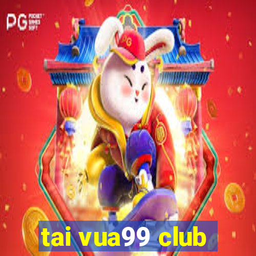 tai vua99 club