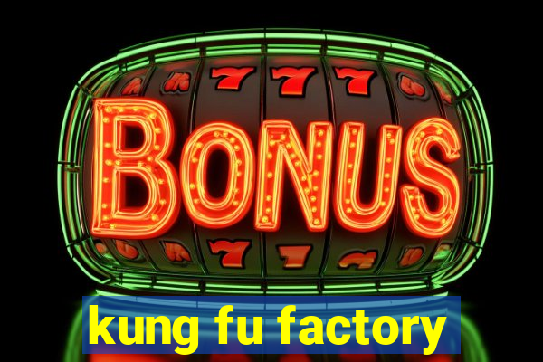 kung fu factory