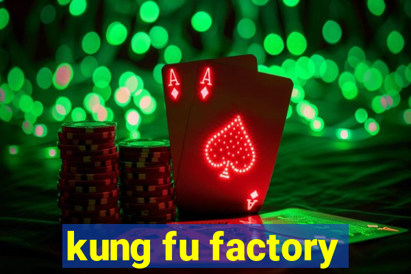 kung fu factory