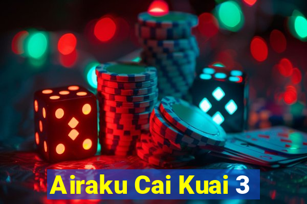 Airaku Cai Kuai 3