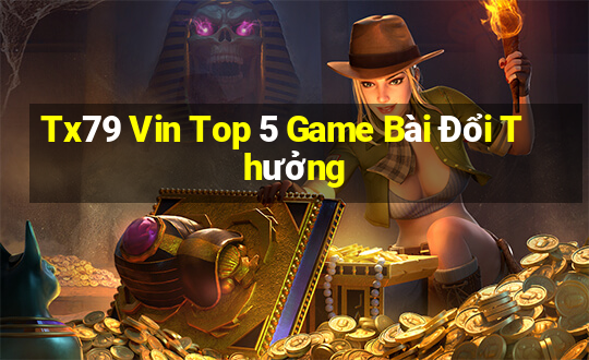 Tx79 Vin Top 5 Game Bài Đổi Thưởng