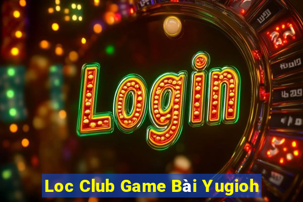 Loc Club Game Bài Yugioh