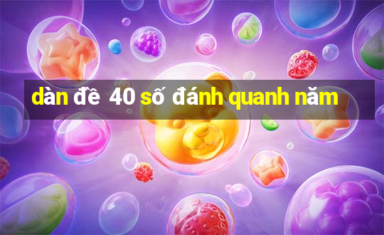 dàn đề 40 số đánh quanh năm