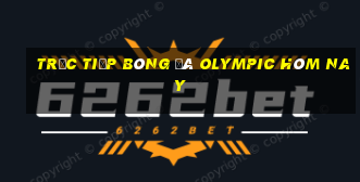 trực tiếp bóng đá olympic hôm nay