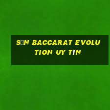 Sản Baccarat Evolution uy tín