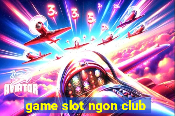 game slot ngon club