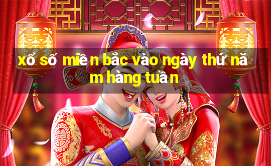 xổ số miền bắc vào ngày thứ năm hàng tuần