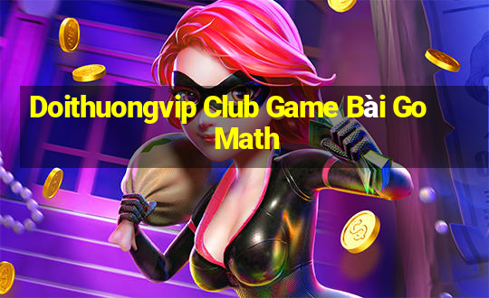 Doithuongvip Club Game Bài Go Math