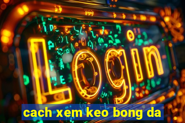 cach xem keo bong da