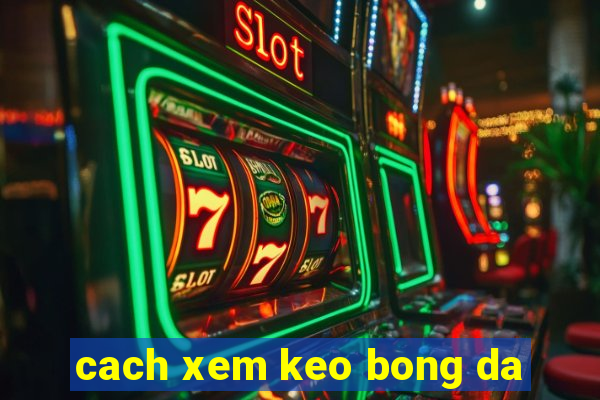 cach xem keo bong da