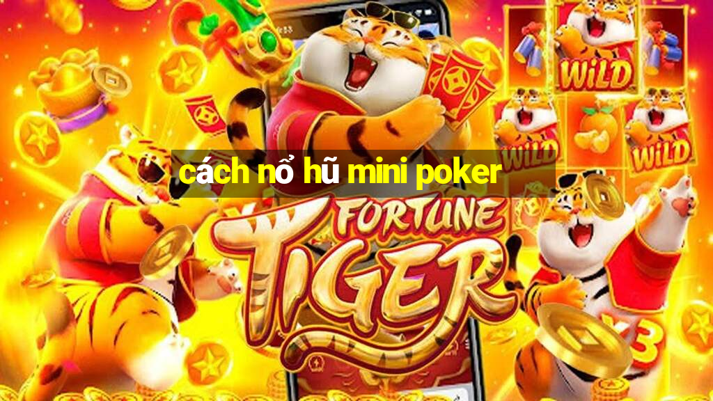 cách nổ hũ mini poker