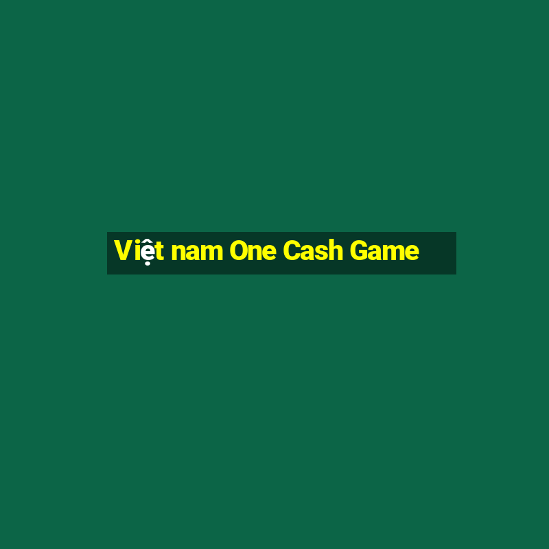 Việt nam One Cash Game