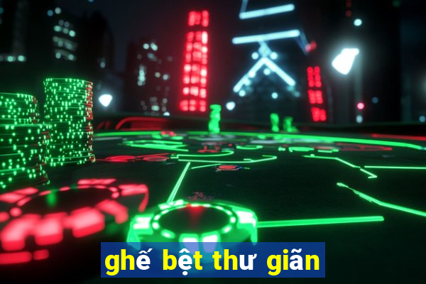 ghế bệt thư giãn