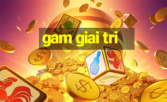 gam giai tri