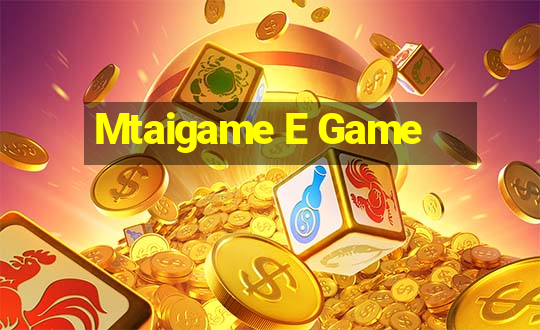 Mtaigame E Game