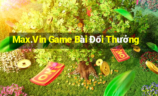 Max.Vin Game Bài Đổi Thưởng