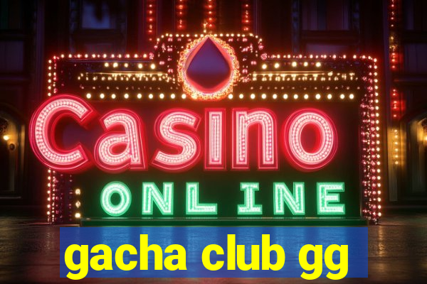 gacha club gg