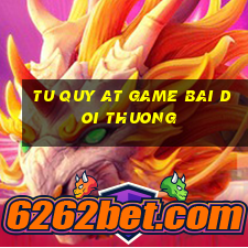 tu quy at game bai doi thuong